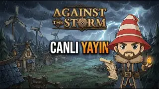 [🔴 CANLI] Öğrendim Ustalaştım |  Against the Storm Türkçe