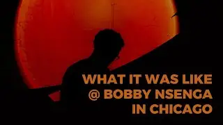 What It Was Like At Bobby Nsenga  in Chicago
