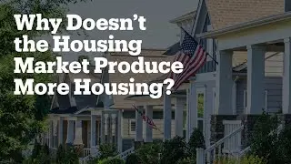 Housing Supply and Demand Analysis   Why Doesn't The Market Produce