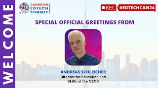 Special Greeting for the 15th Canadian EdTech Leadership Summit From Andreas Schleicher, OECD