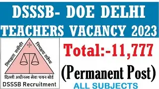 11777 POST | DSSSB  DOE DELHI TEACHERS VACANCY 2023 | ALL SUBJECTS TGT TEACHERS | BIG UPDATE 2023