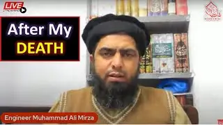What will happen after My DEATH ??? The BLAME of a New FIRQAH on Engineer Muhammad Ali Mirza ! ! !