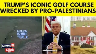 Trump’s Iconic Turnberry Golf Course Is Wrecked By Pro-Palestine Protesters  | Trump Gaza | N18G