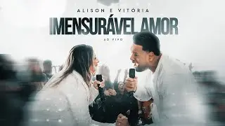 Imensur&aacute;vel Amor - Alison e Vit&oacute;ria (V&iacute;deo Oficial)