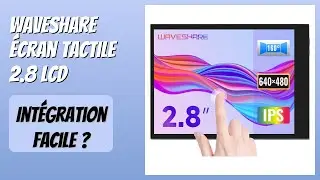 AVIS (2025) : Waveshare &Eacute;cran Tactile 2.8 LCD. D&Eacute;TAILS