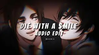 die with a smile - Lady Gaga & Bruno Mars ♪ edit audio ♪