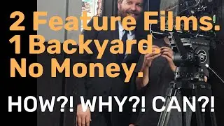 Am I REALLY Making 2 DIY Indie Feature Films in my Backyard with No Budget?!?!