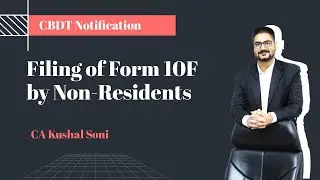 Filing of Form 10F by Non-Residents | CBDT Notification | CA Kushal Soni