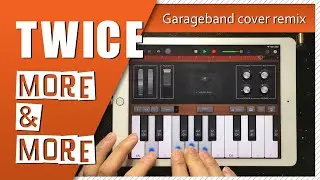 TWICE - MORE & MORE | Garageband Remake Song Remix | iPad/iPhone iOS