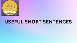 SHORT SENTENCES VERY USEFUL IN DAILY CONVERSATION