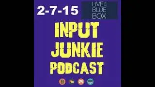 Input Junkie 2-7-15 - Live at the Blue Box