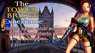 The Tower Bridge Experience #1 - Neue Engine, alte Lara [Tomb Raider Level Editor]