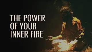 The Fire Within: Two Ancient Ways to Ignite Transformation