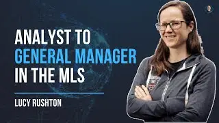 From Analyst/Scout to General Manager in the MLS! - Lucy Rushton - #20