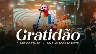 Gratid&atilde;o - Feat. Marcos Rossatti - Banda Clube do Tempo (IB Shalon)