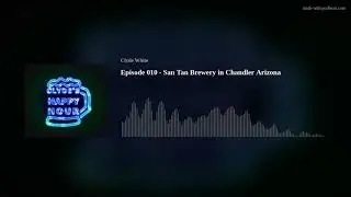 Episode 010 - San Tan Brewery in Chandler Arizona