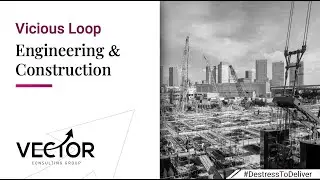Vicious Loops: Engineering & Construction | Vector Consulting Group