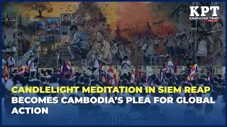 Candlelight Meditation in Siem Reap Becomes Cambodia&rsquo;s Plea for Global Action