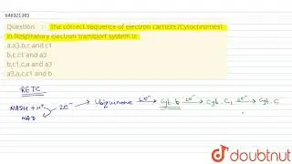 The correct sequence of electron carriers (Cytochromes) in Respiratoryelectron transport system ...