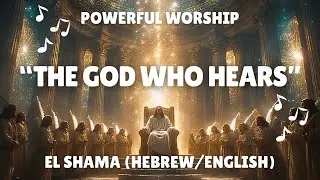 Worship El Shama: The God Who Hears | Prophetic Inspired Song for Faith in Jesus #adonai 