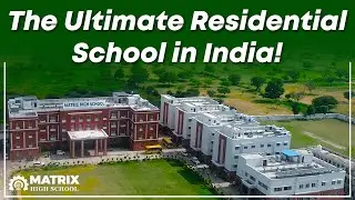 The Ultimate Residential School in India! Matrix High School &mdash;magical destination for happy learning