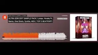 ULTRA EDM 2017 SAMPLE PACK | Loops, Vocals,FX, Banks, One-Shots, Synths, MIDI | TOP 5 BEATPORT!