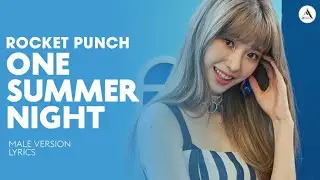 ROCKET PUNCH - ONE SUMMER NIGHT | MALE VERSION + LYRICS
