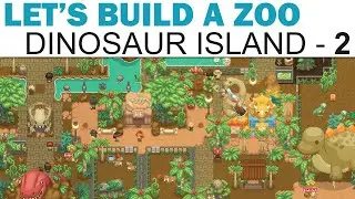 Let's Build A Zoo: Dinosaur Island Let's Play - Part 2 - The Expansion Begins (Full Playthrough)
