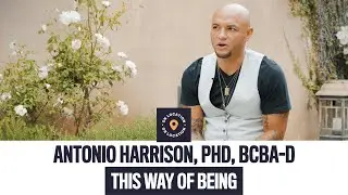 This Way of Being: Antonio Harrison, PhD, BCBA-D (Sneak Peek)