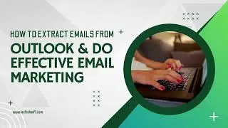 How to Extract Emails from   Outlook & Do Effective Email Marketing