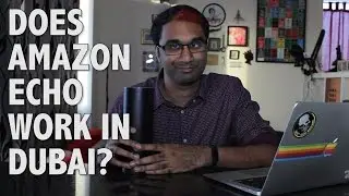DOES AMAZON ECHO WORK IN DUBAI?