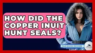 How Did The Copper Inuit Hunt Seals? - Polar Regions Uncovered