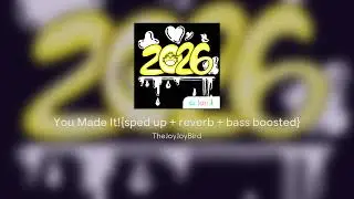 You Made It!{sped up + reverb + bass boosted}