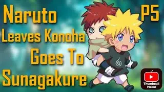 What If Naruto Left Konoha And Goes To Sunagakure Part 5