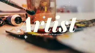 What Does It Mean to Be An Artist?