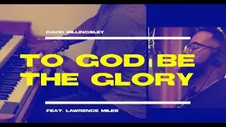 David Billingsley - To God Be the Glory (Lyric Video)