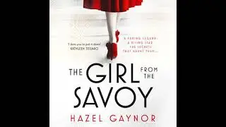 Girl From The Savoy - Hazel Gaynor