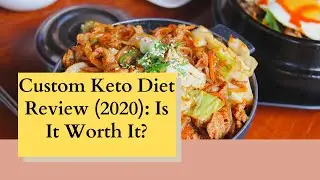 Custom Keto Diet Review (2020).  Is It Worth It ? My Verdict