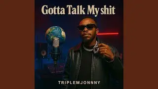 Gotta talk my shit