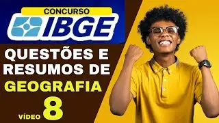 CONCURSO IBGE QUEST&Otilde;ES RESOLVIDAS E AULAS RESUMIDAS DE GEOGRAFIA (V&Iacute;DEO 8)