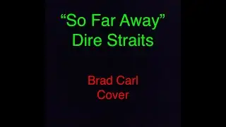 So Far Away - Dire Straits Cover (Brad Carl)