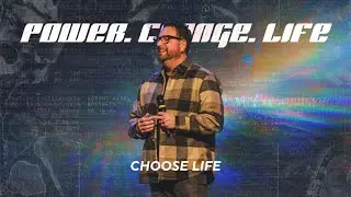 Power. Change. Life. - Choose Life