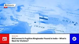 BitConnect&rsquo;s Fugitive Ringleader Found in India &ndash; What&rsquo;s Next for Victims? - BitGalactic News