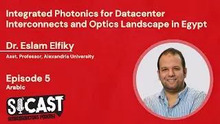Si-Cast Ep5: Integrated Photonics for Datacenter Interconnects and Optics Landscape in Egypt