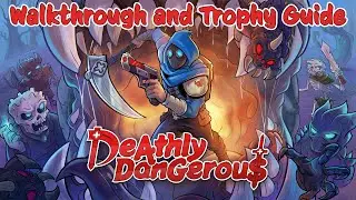Deathly Dangerous - Walkthrough | Trophy Guide | Achievement Guide