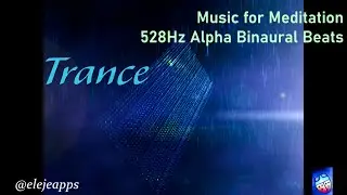 Trance/Study/Relax/Connect Meditation Music - Alpha Binaural Beats 528Hz Solfeggio