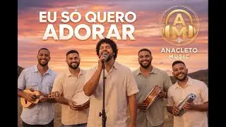 EU SÓ QUERO ADORAR | Cover  | Anacleto Music |#sambagospel #pagodegospel  #músicaevangélica