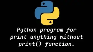 Task: Print something without print( ) function in Python.