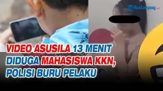 Video Asusila 13 Menit Diduga Mahasiswa KKN, Polisi Buru Pelaku