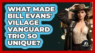 What Made Bill Evans' Village Vanguard Trio So Unique? - Jazz Music Legends